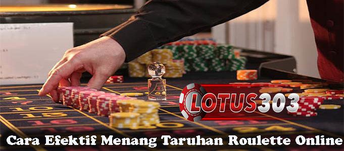 Cara Efektif Menang Taruhan Roulette Online