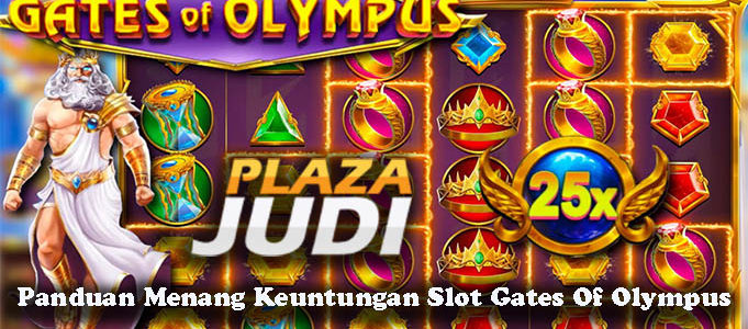 Panduan Menang Keuntungan Slot Gates Of Olympus