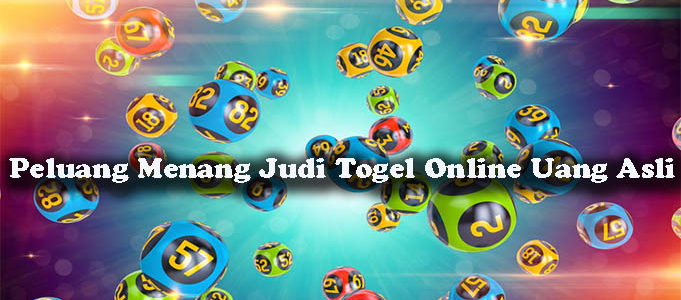 Peluang Menang Judi Togel Online Uang Asli