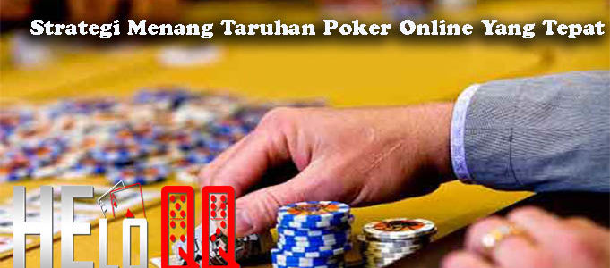 Strategi Menang Taruhan Poker Online Yang Tepat