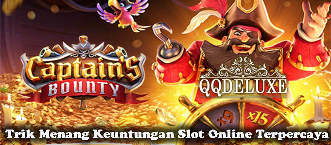 Trik Menang Keuntungan Slot Online Terpercaya