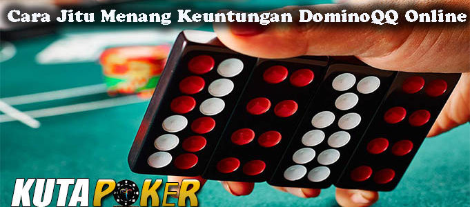 Cara Jitu Menang Keuntungan DominoQQ Online