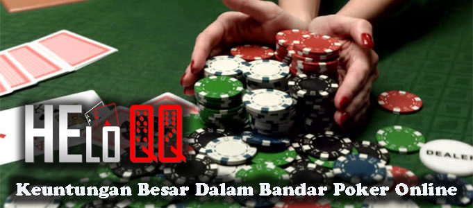 Keuntungan Besar Dalam Bandar Poker Online