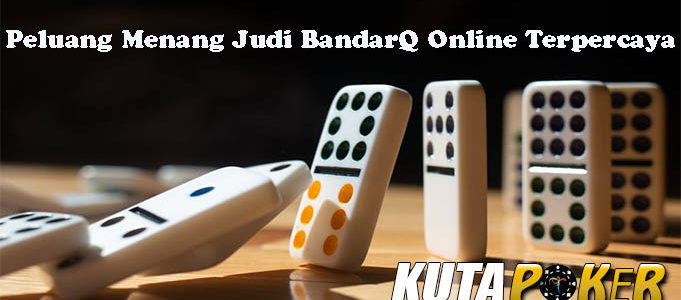 Peluang Menang Judi BandarQ Online Terpercaya