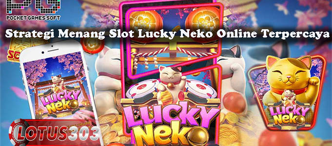 Strategi Menang Slot Lucky Neko Online Terpercaya