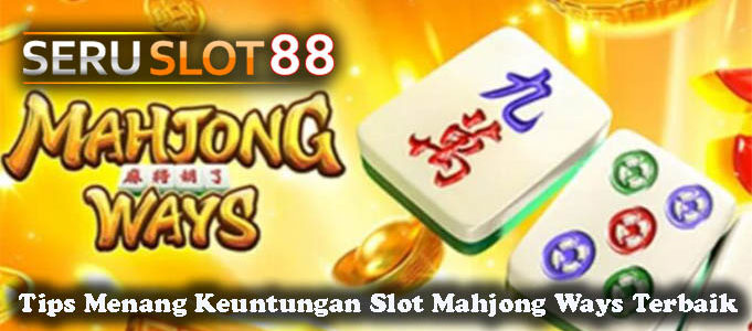 Tips Menang Keuntungan Slot Mahjong Ways Terbaik